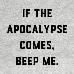 If the apocalypse comes, beep me. T-Shirt